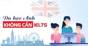 Du học Anh không IELTS tại các trường nổi tiếng ở xứ sở sương mù